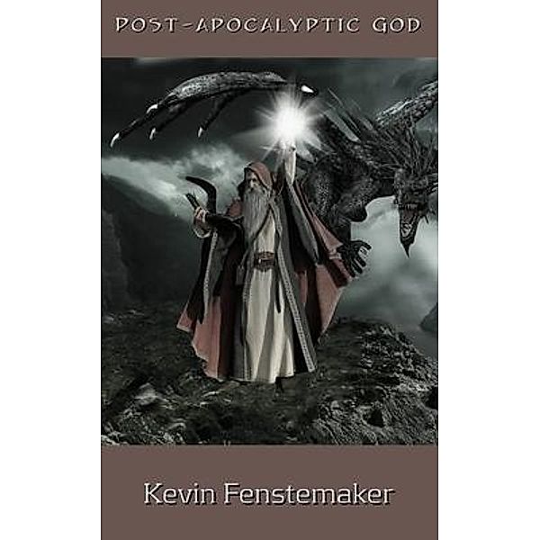 Post-apocalyptic God / Kevin Fenstemaker, Kevin Fenstemaker