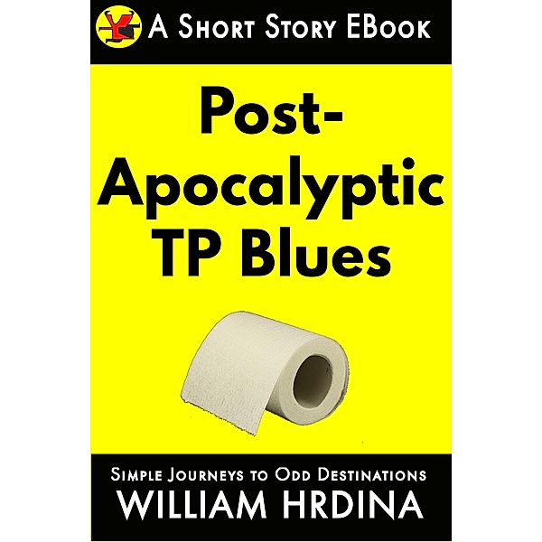 Post-Apocalyptic TP Blues (Simple Journeys to Odd Destinations, #29) / Simple Journeys to Odd Destinations, William Hrdina
