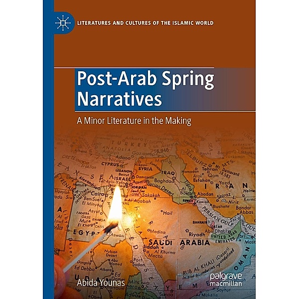 Post-Arab Spring Narratives / Literatures and Cultures of the Islamic World, Abida Younas