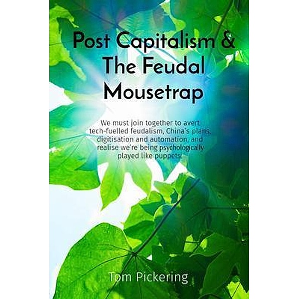 Post Capitalism & The Feudal Mousetrap, Tom Pickering