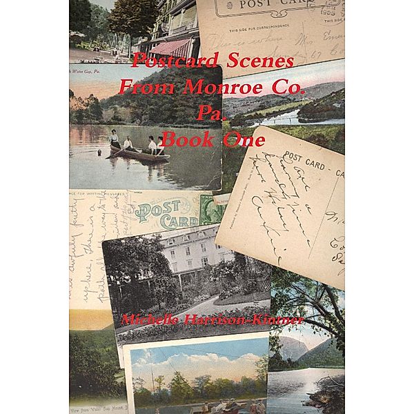 Post Card Scenes from Monroe Co. Pa. Book One, Michelle Harrison-Kintner