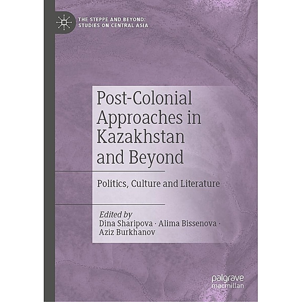 Post-Colonial Approaches in Kazakhstan and Beyond / The Steppe and Beyond: Studies on Central Asia