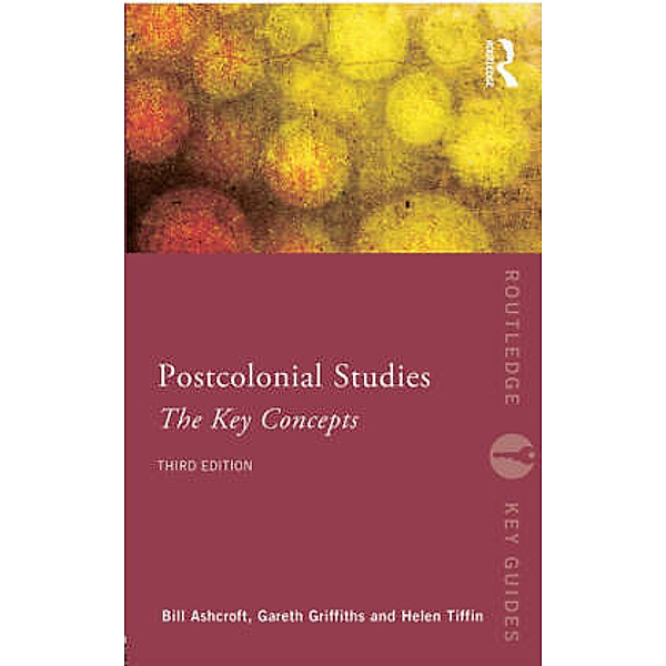 Post-Colonial Studies: The Key Concepts, Bill Ashcroft, Gareth Griffiths, Helen Tiffin