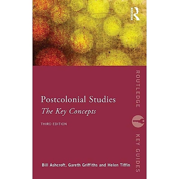 Post-Colonial Studies: The Key Concepts / Routledge Key Guides, Bill Ashcroft, Gareth Griffiths, Helen Tiffin