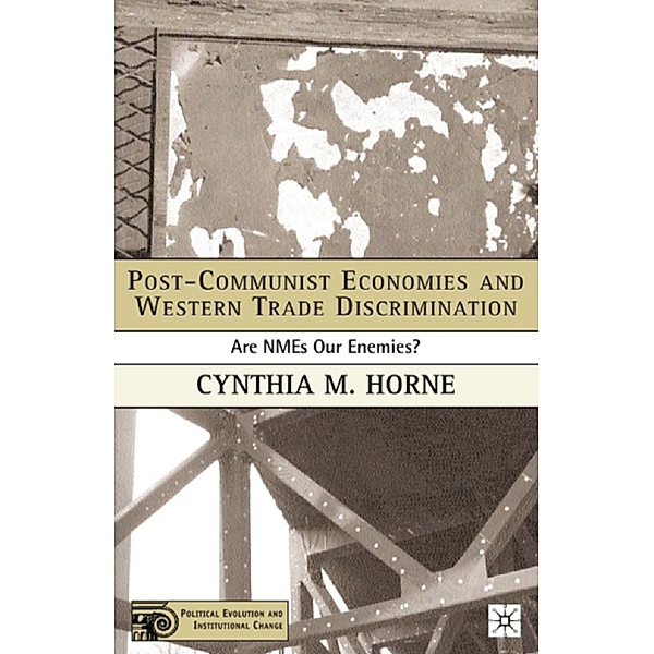 Post-Communist Economies and Western Trade Discrimination / Political Evolution and Institutional Change, C. Horne