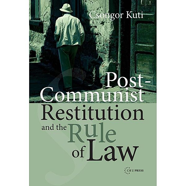 Post-Communist Restitution and the Rule of Law, Csongor Kuti
