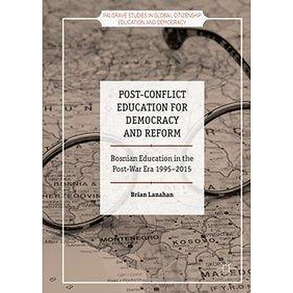 Post-Conflict Education for Democracy and Reform: Bosnian Education in the Post-War Era, 1995-2015, Brian Lanahan