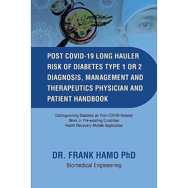 Post COVID 19 Long Hauler Risk of Diabetes Type One or Two Diagnosis, Management & Therapeutics Physician and Patient Handbook, Frank Hamo Biomedical Engineering