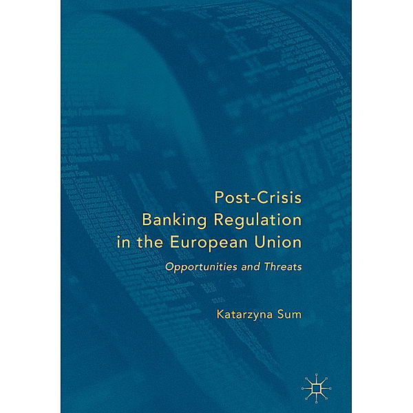 Post-Crisis Banking Regulation in the European Union, Katarzyna Sum