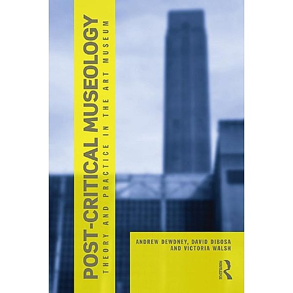 Post Critical Museology, Andrew Dewdney, David Dibosa, Victoria Walsh