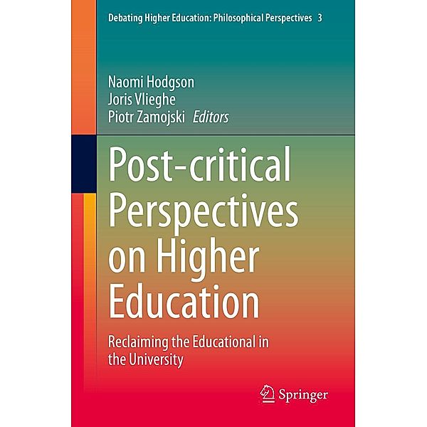 Post-critical Perspectives on Higher Education / Debating Higher Education: Philosophical Perspectives Bd.3