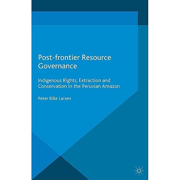Post-frontier Resource Governance / International Relations and Development Series, P. Larsen