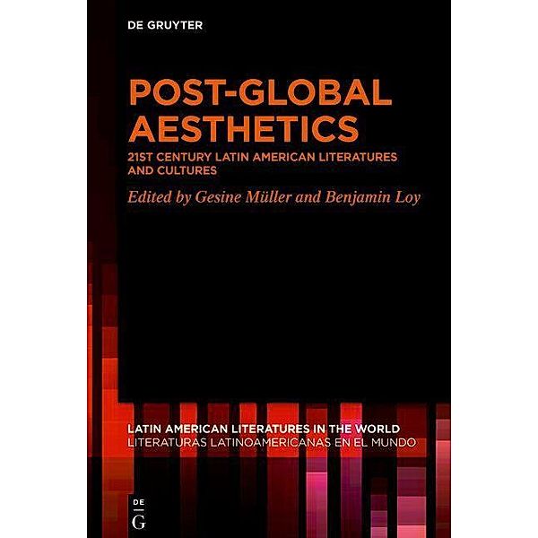 Post-Global Aesthetics / Latin American Literatures in the World. Literaturas Latinoamericanas en el Mundo Bd.14