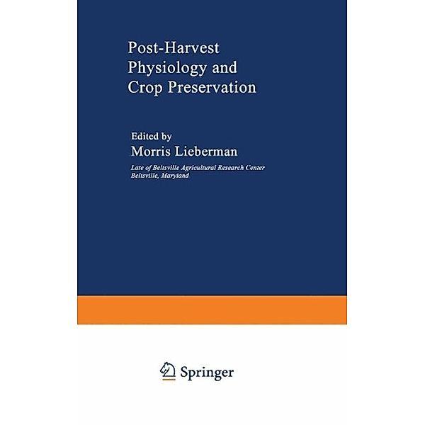 Post-Harvest Physiology and Crop Preservation / NATO Science Series A: Bd.46, Morris Lieberman