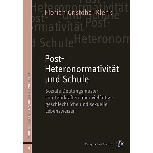 Post-Heteronormativität und Schule / Studien zu Differenz, Bildung und Kultur, Florian Cristóbal Klenk