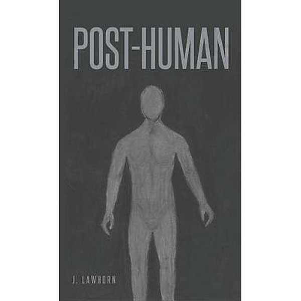 Post-Human / J. Lawhorn, Joseph Lawhorn