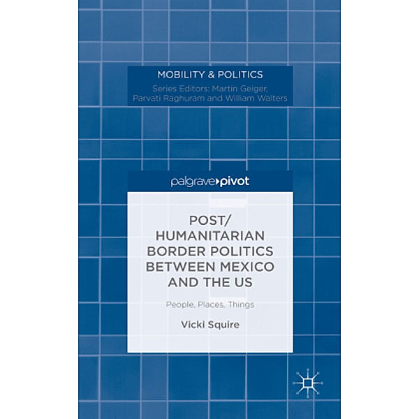 Post/humanitarian Border Politics between Mexico and the US, V. Squire