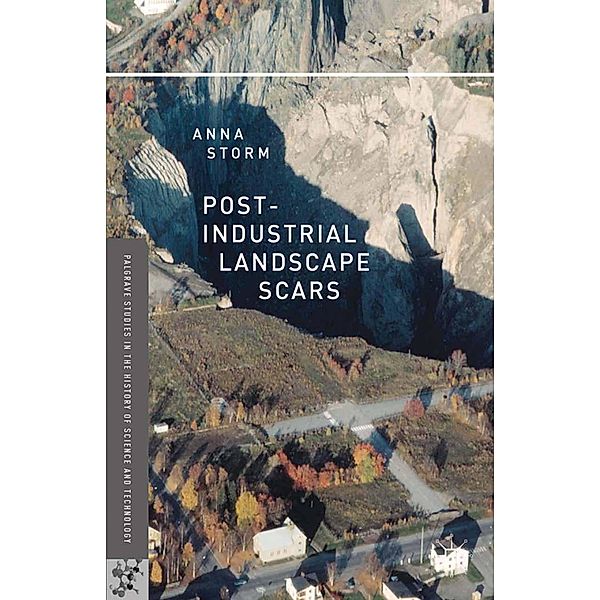 Post-Industrial Landscape Scars / Palgrave Studies in the History of Science and Technology, A. Storm