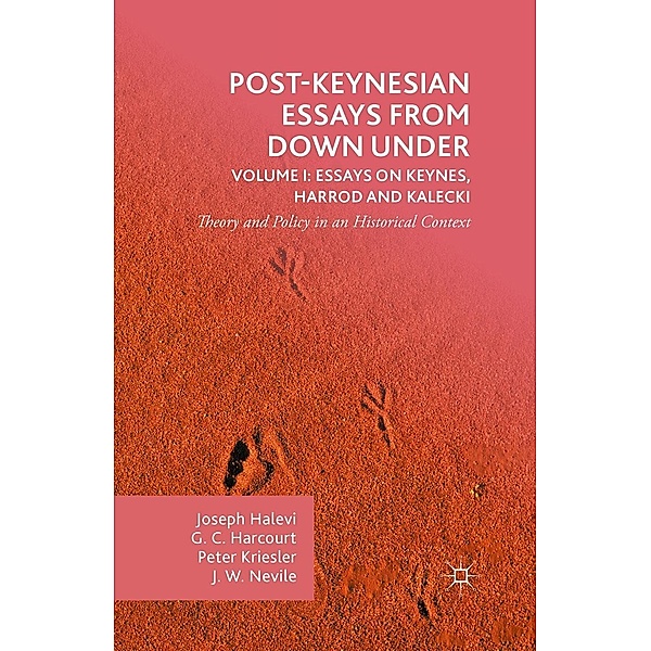 Post-Keynesian Essays from Down Under Volume I: Essays on Keynes, Harrod and Kalecki, G. Harcourt, Peter Kriesler, Joseph Halevi, John Nevile
