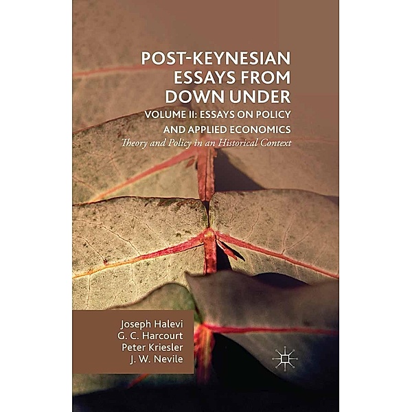 Post-Keynesian Essays from Down Under Volume II: Essays on Policy and Applied Economics, G. Harcourt, Peter Kriesler, Joseph Halevi, John Nevile