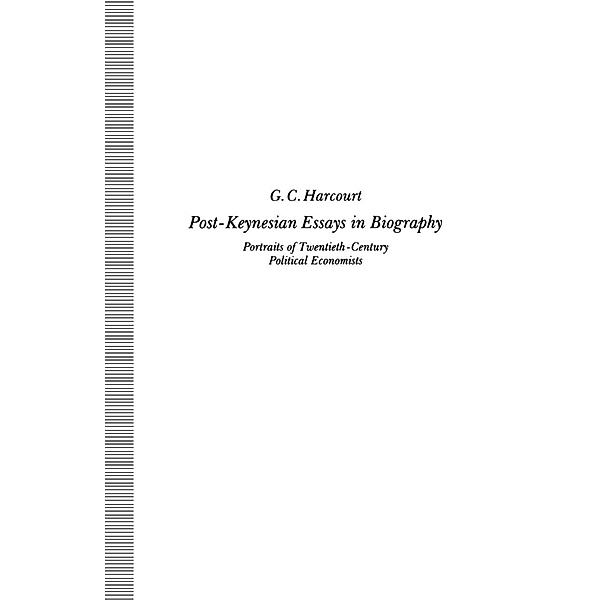 Post-Keynesian Essays in Biography, G C Harcourt