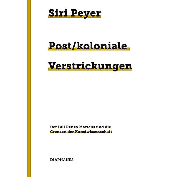 Post/koloniale Verstrickungen: Der Fall Renzo Martens und die Grenzen der Kunstwissenschaft, Siri Peyer