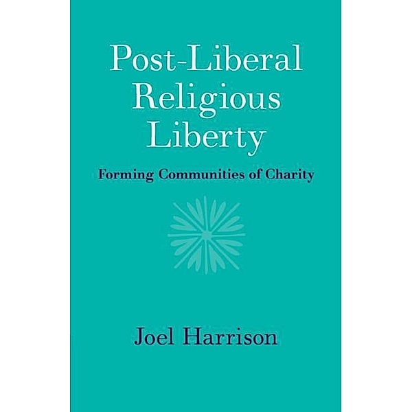 Post-Liberal Religious Liberty, Joel Harrison