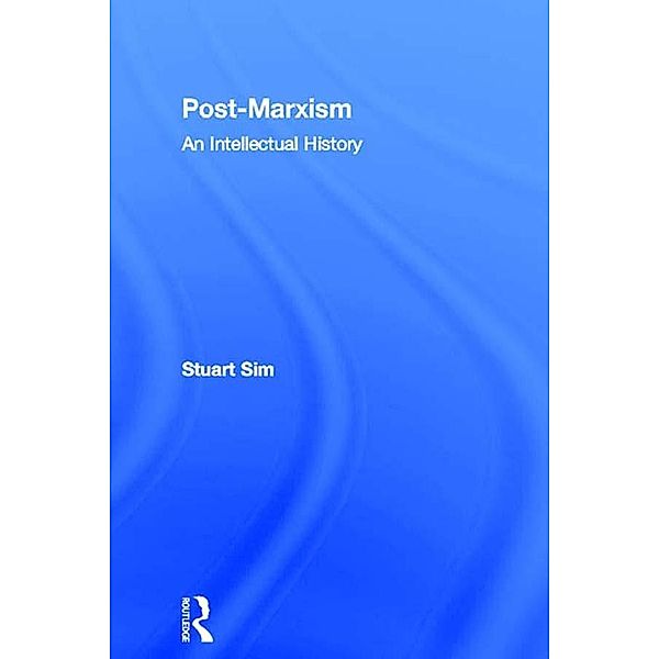 Post-Marxism / Routledge Studies in Social and Political Thought, Stuart Sim