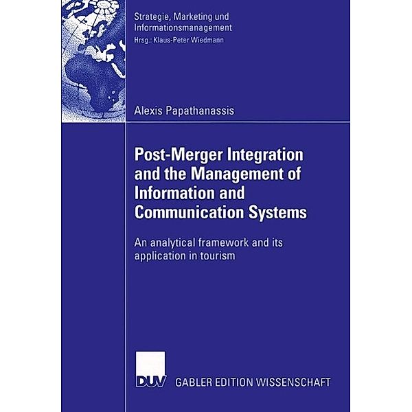 Post-Merger Integration and the Management of Information and Communication Systems / Strategie, Marketing und Informationsmanagement, Alexis Papathanassis