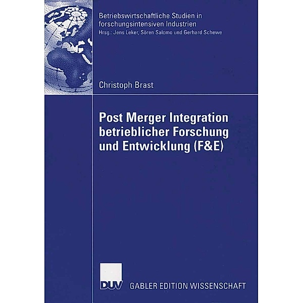 Post Merger Integration betrieblicher Forschung und Entwicklung (F&E) / Betriebswirtschaftliche Studien in forschungsintensiven Industrien, Christoph Brast
