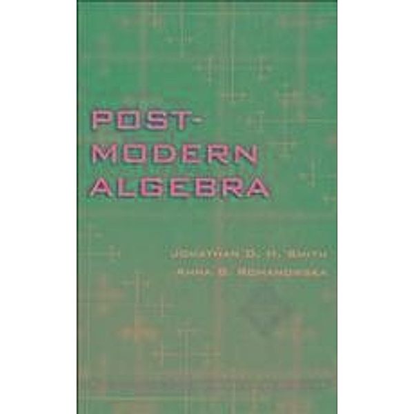 Post-Modern Algebra / Wiley Series in Pure and Applied Mathematics, Jonathan D. H. Smith, Anna B. Romanowska