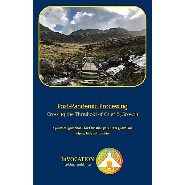 Post-Pandemic Processing: Crossing the Threshold of Grief & Growth - a Practical Guidebook for Christian Parents & Guardians Helping Kids in Transition (Post-Pandemic Workshop & Processing) / Post-Pandemic Workshop & Processing, Brian Bard