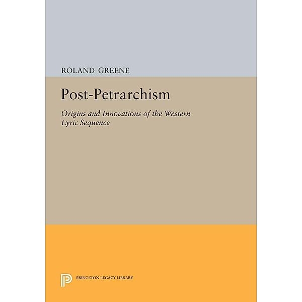 Post-Petrarchism / Princeton Legacy Library, Roland Greene