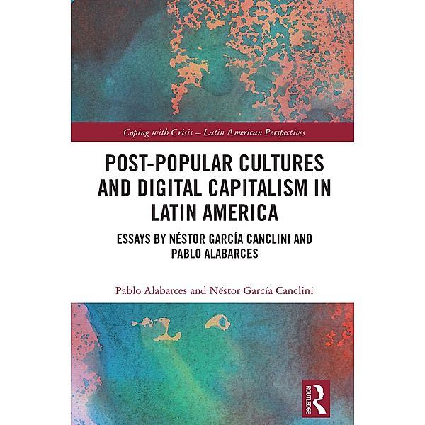 Post-Popular Cultures and Digital Capitalism in Latin America, Pablo Alabarces, Néstor García Canclini