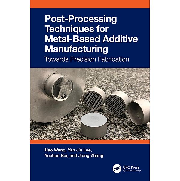 Post-Processing Techniques for Metal-Based Additive Manufacturing, Hao Wang, Yan Jin Lee, Yuchao Bai, Jiong Zhang