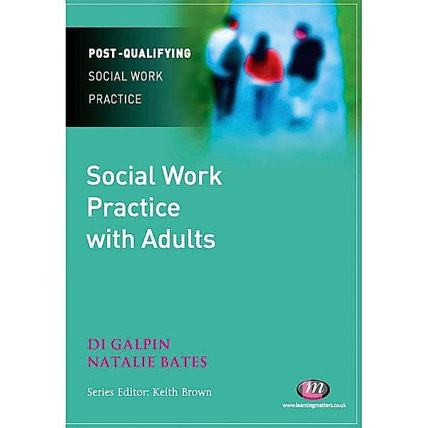 Post-Qualifying Social Work Practice Series: Social Work Practice with Adults, Di Galpin, Natalie Bates