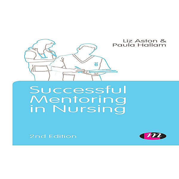 Post-Registration Nursing Education and Practice LM Series: Successful Mentoring in Nursing, Elizabeth Aston, Paula Hallam