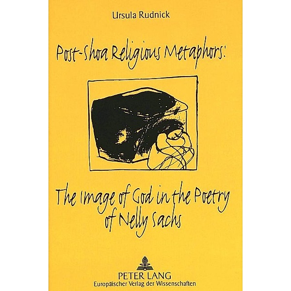 Post-Shoa Religious Metaphors:- The Image of God in the Poetry of Nelly Sachs, Ursula Rudnick