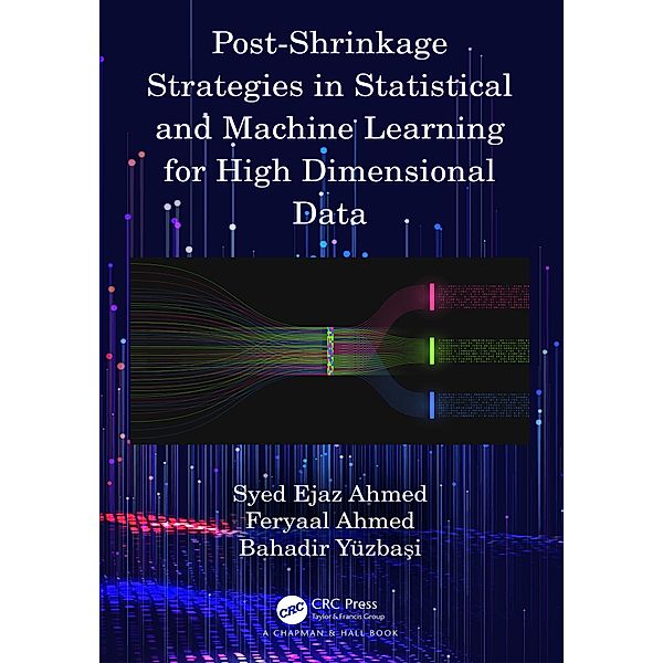 Post-Shrinkage Strategies in Statistical and Machine Learning for High Dimensional Data, Syed Ejaz Ahmed, Feryaal Ahmed, Bahadir Yüzbasi