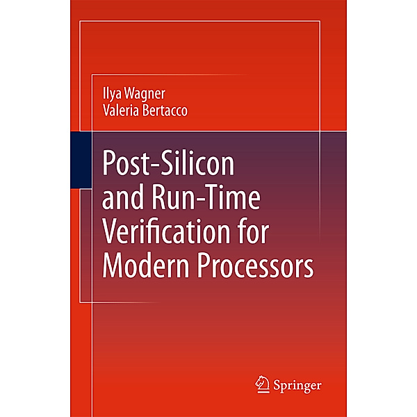 Post-Silicon and Runtime Verification for Modern Processors, Ilya Wagner, Valeria Bertacco