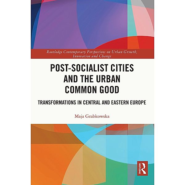 Post-socialist Cities and the Urban Common Good, Maja Grabkowska