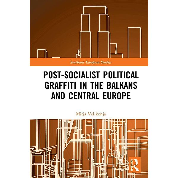 Post-Socialist Political Graffiti in the Balkans and Central Europe, Mitja Velikonja