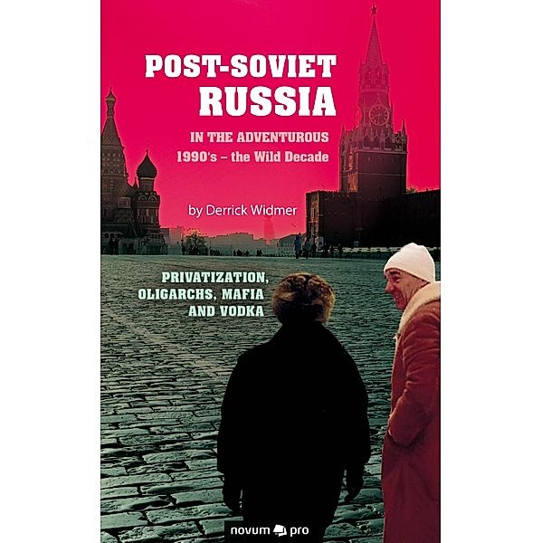 Post-Soviet Russia in the adventurous 1990's - the Wild Decade, Derrick Widmer