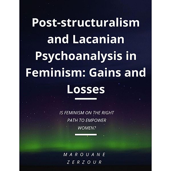 Post-structuralism and Lacanian Psychoanalysis in Feminism: Gains and Losses, Marouane Zerzour