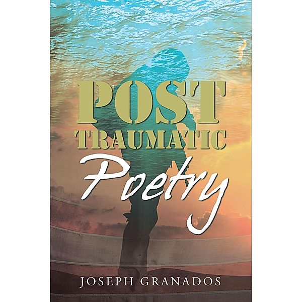 Post Traumatic Poetry, Joseph Granados