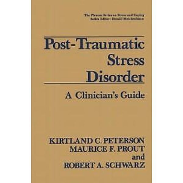 Post-Traumatic Stress Disorder / Springer Series on Stress and Coping, Kirtland C. Peterson, Maurice F. Prout, Robert A. Schwarz