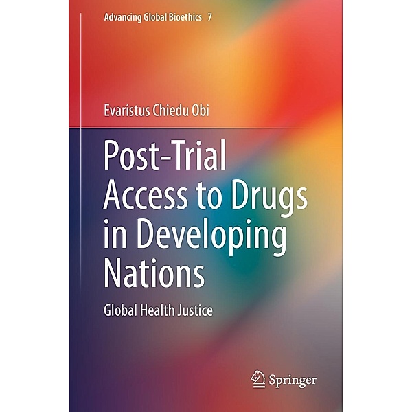 Post-Trial Access to Drugs in Developing Nations / Advancing Global Bioethics Bd.7, Evaristus Chiedu Obi