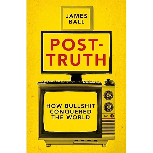 Post-Truth, James Ball