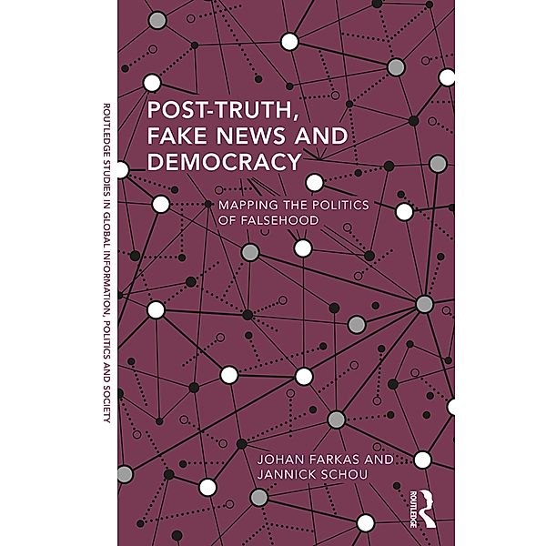 Post-Truth, Fake News and Democracy, Johan Farkas, Jannick Schou