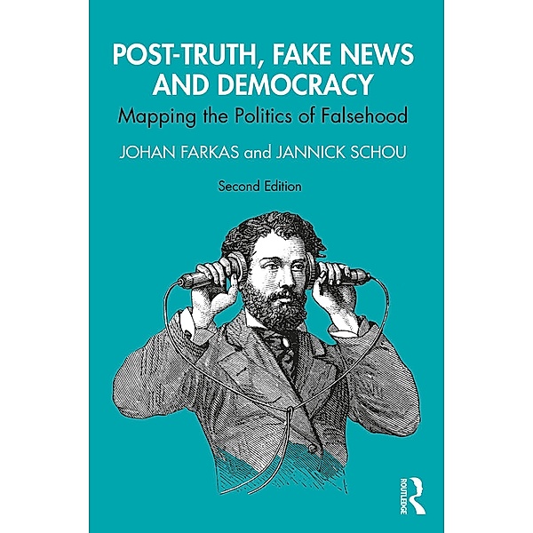 Post-Truth, Fake News and Democracy, Johan Farkas, Jannick Schou